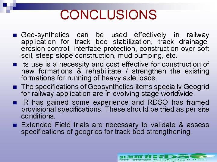 CONCLUSIONS n n n Geo-synthetics can be used effectively in railway application for track