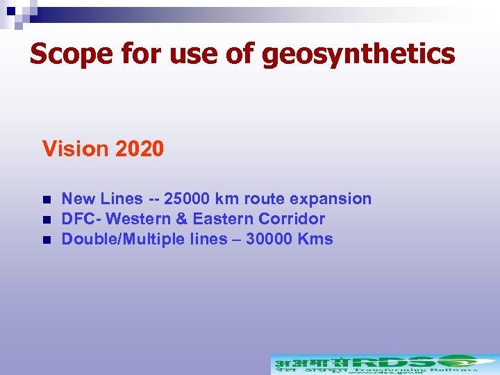 Scope for use of geosynthetics Vision 2020 n n n New Lines -- 25000