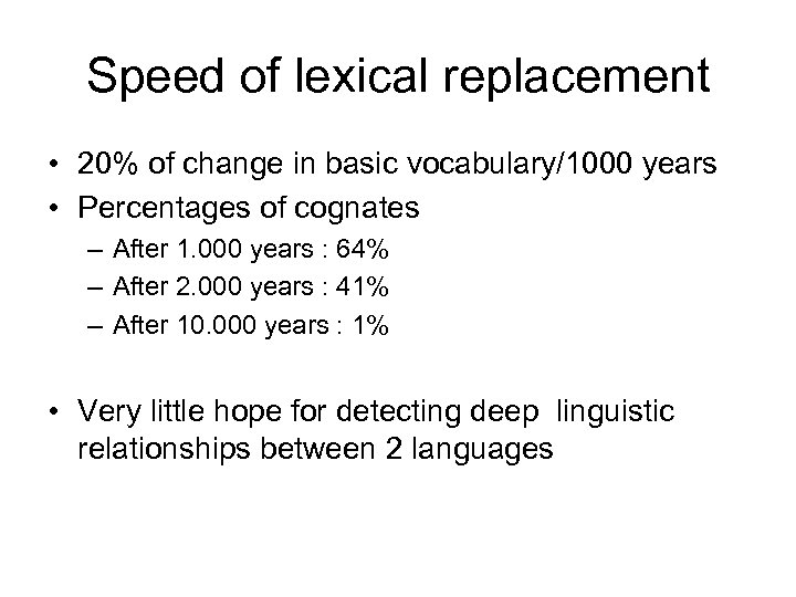 Speed of lexical replacement • 20% of change in basic vocabulary/1000 years • Percentages