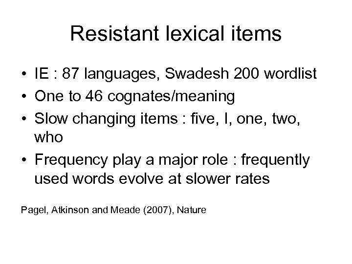 Resistant lexical items • IE : 87 languages, Swadesh 200 wordlist • One to