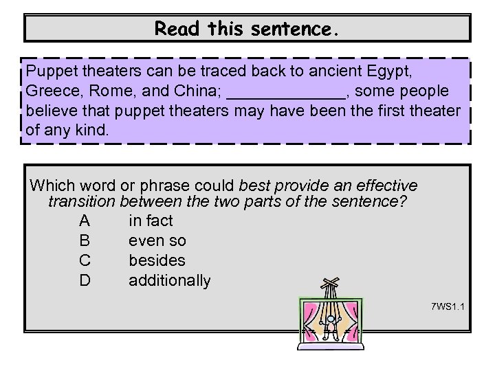 Read this sentence. Puppet theaters can be traced back to ancient Egypt, Greece, Rome,