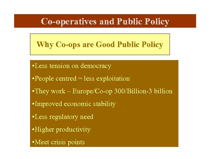 Co-operatives and Public Policy Why Co-ops are Good Public Policy • Less tension on