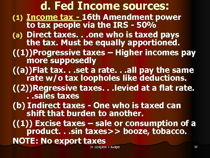 d. Fed Income sources: Income tax - 16 th Amendment power to tax people