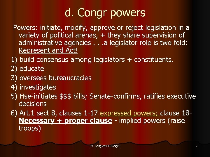 d. Congr powers Powers: initiate, modify, approve or reject legislation in a variety of