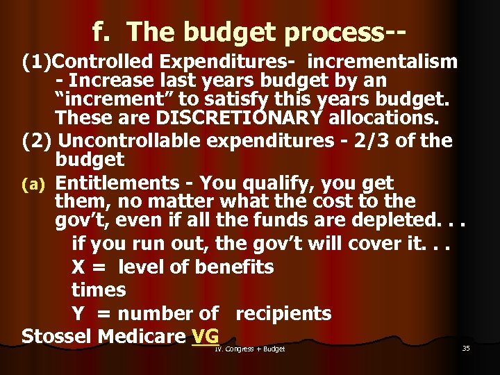 f. The budget process-(1)Controlled Expenditures- incrementalism - Increase last years budget by an “increment”