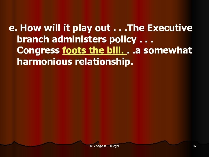 e. How will it play out. . . The Executive branch administers policy. .