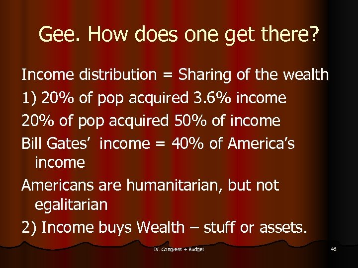 Gee. How does one get there? Income distribution = Sharing of the wealth 1)