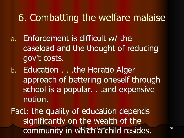 6. Combatting the welfare malaise Enforcement is difficult w/ the caseload and the thought