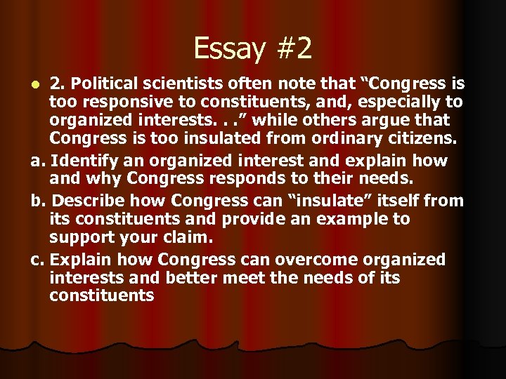 Essay #2 2. Political scientists often note that “Congress is too responsive to constituents,