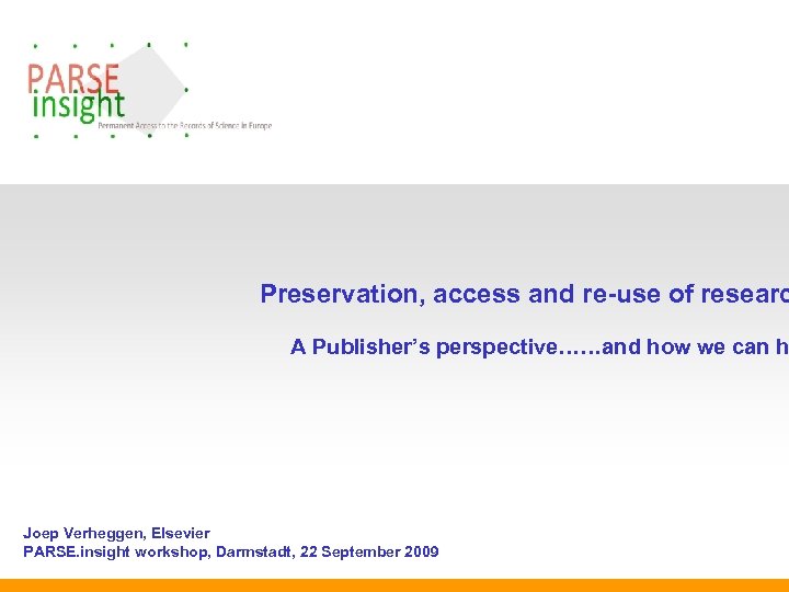 Preservation, access and re-use of researc A Publisher’s perspective……and how we can h Joep