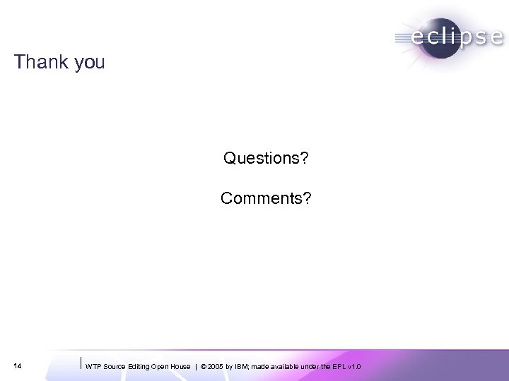 Thank you Questions? Comments? 14 WTP Source Editing Open House | © 2005 by