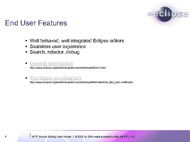 End User Features § Well behaved, well integrated Eclipse editors § Seamless user experience