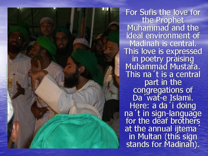 For Sufis the love for the Prophet Muhammad and the ideal environment of Madinah