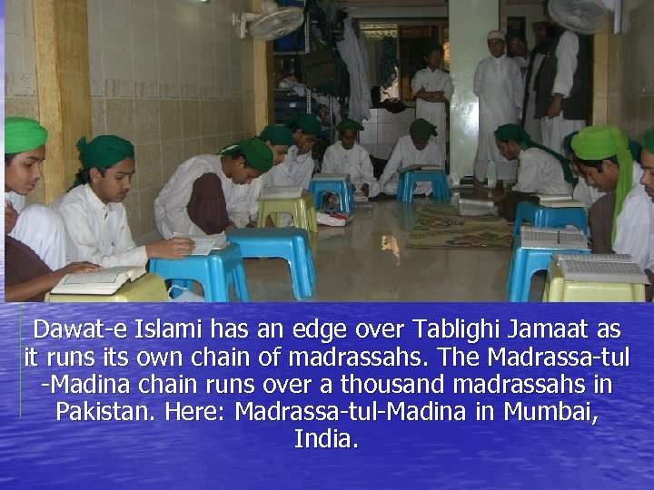 Dawat-e Islami has an edge over Tablighi Jamaat as it runs its own chain