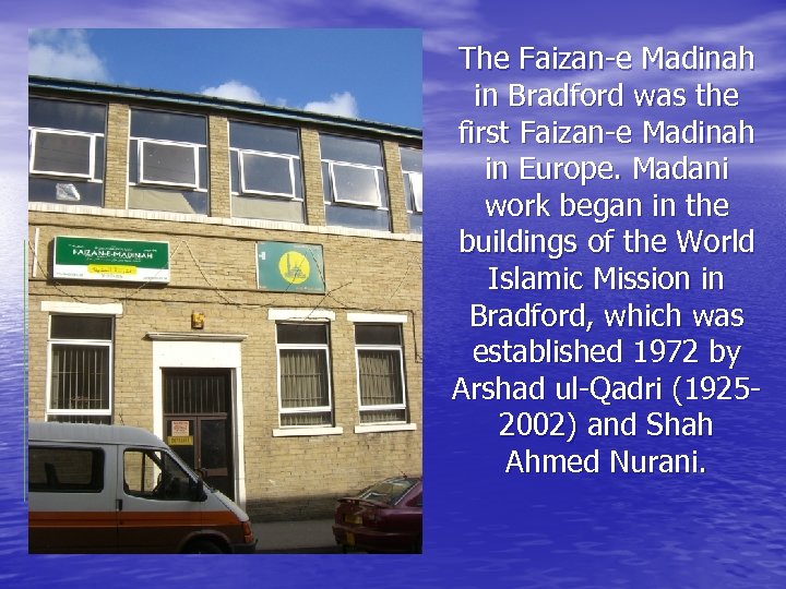 The Faizan-e Madinah in Bradford was the first Faizan-e Madinah in Europe. Madani work