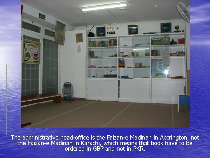 The administrative head-office is the Faizan-e Madinah in Accrington, not the Faizan-e Madinah in