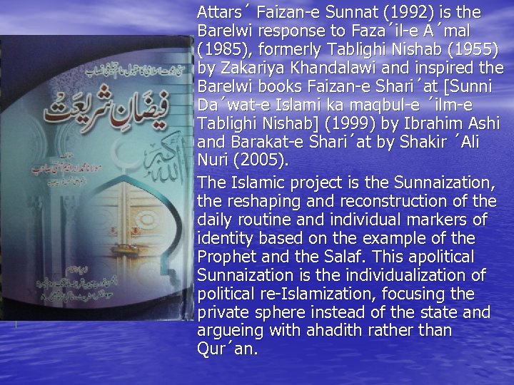 Attars´ Faizan-e Sunnat (1992) is the Barelwi response to Faza´il-e A´mal (1985), formerly Tablighi