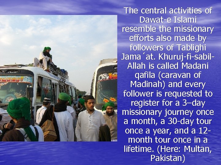 The central activities of Dawat-e Islami resemble the missionary efforts also made by followers