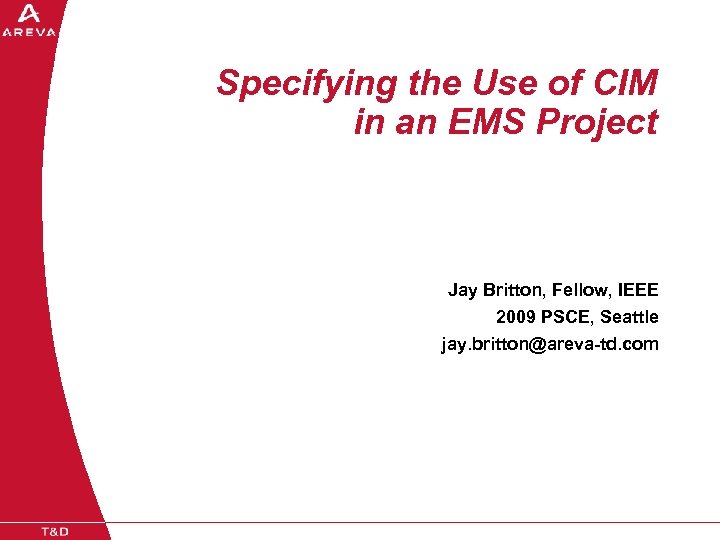 Specifying the Use of CIM in an EMS Project Jay Britton, Fellow, IEEE 2009