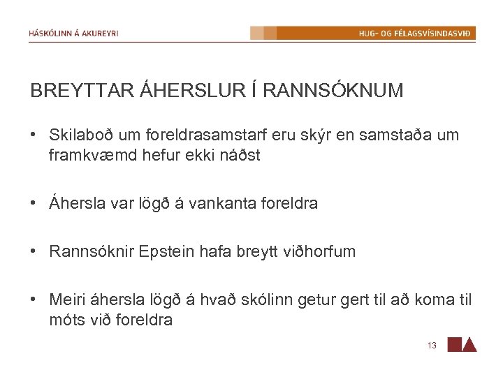 BREYTTAR ÁHERSLUR Í RANNSÓKNUM • Skilaboð um foreldrasamstarf eru skýr en samstaða um framkvæmd