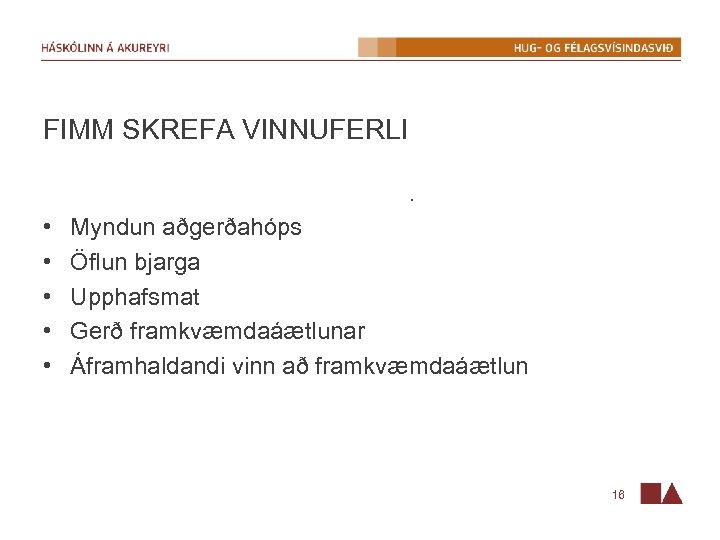 FIMM SKREFA VINNUFERLI. • • • Myndun aðgerðahóps Öflun bjarga Upphafsmat Gerð framkvæmdaáætlunar Áframhaldandi