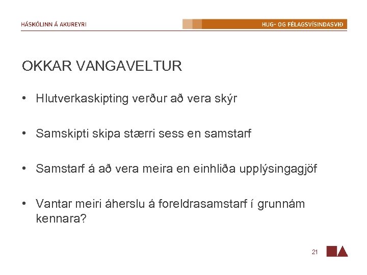 OKKAR VANGAVELTUR • Hlutverkaskipting verður að vera skýr • Samskipti skipa stærri sess en