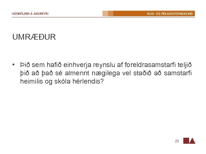 UMRÆÐUR • Þið sem hafið einhverja reynslu af foreldrasamstarfi teljið þið að það sé