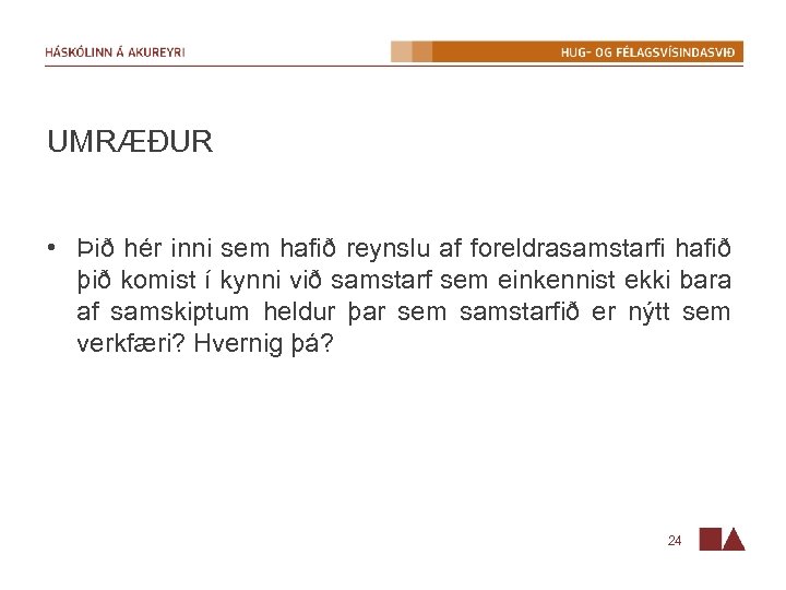 UMRÆÐUR • Þið hér inni sem hafið reynslu af foreldrasamstarfi hafið þið komist í