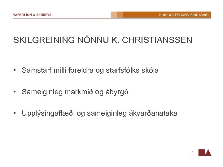 SKILGREINING NÖNNU K. CHRISTIANSSEN • Samstarf milli foreldra og starfsfólks skóla • Sameiginleg markmið