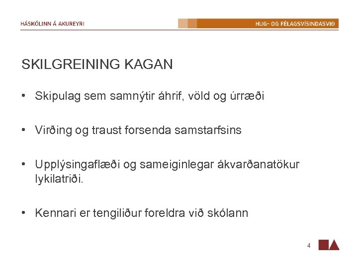 SKILGREINING KAGAN • Skipulag sem samnýtir áhrif, völd og úrræði • Virðing og traust