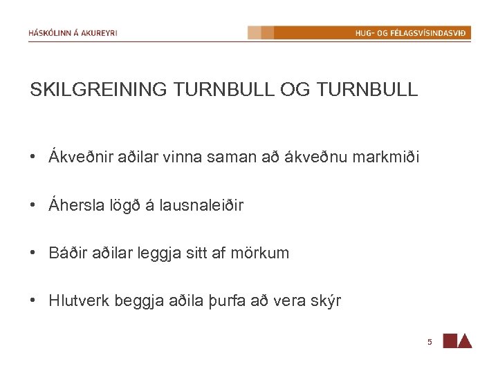 SKILGREINING TURNBULL OG TURNBULL • Ákveðnir aðilar vinna saman að ákveðnu markmiði • Áhersla