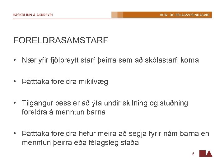 FORELDRASAMSTARF • Nær yfir fjölbreytt starf þeirra sem að skólastarfi koma • Þátttaka foreldra
