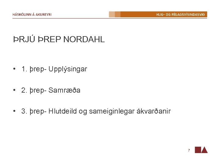 ÞRJÚ ÞREP NORDAHL • 1. þrep- Upplýsingar • 2. þrep- Samræða • 3. þrep-