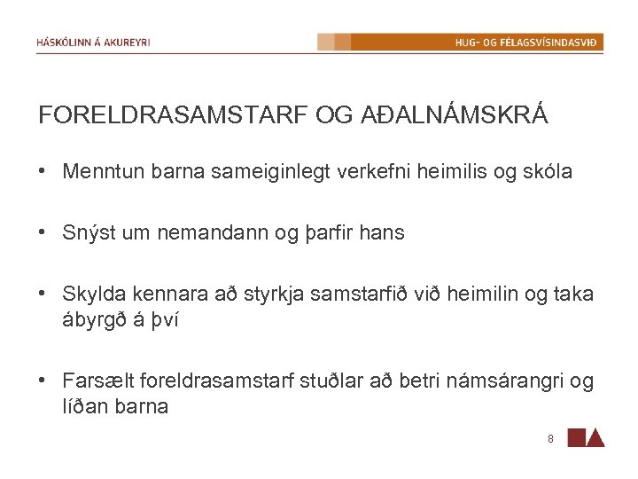 FORELDRASAMSTARF OG AÐALNÁMSKRÁ • Menntun barna sameiginlegt verkefni heimilis og skóla • Snýst um