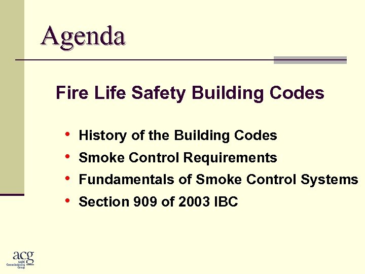 Agenda Fire Life Safety Building Codes • • History of the Building Codes Smoke