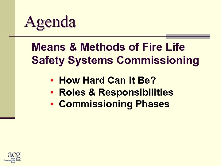 Agenda Means & Methods of Fire Life Safety Systems Commissioning • How Hard Can