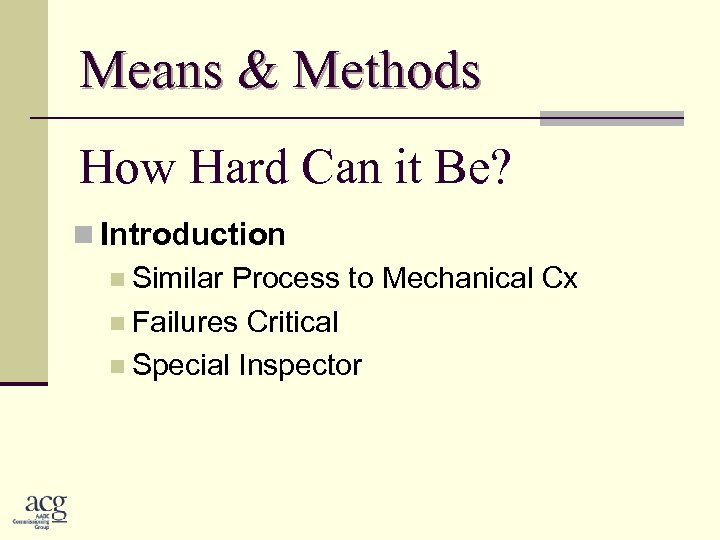 Means & Methods How Hard Can it Be? n Introduction n Similar Process to