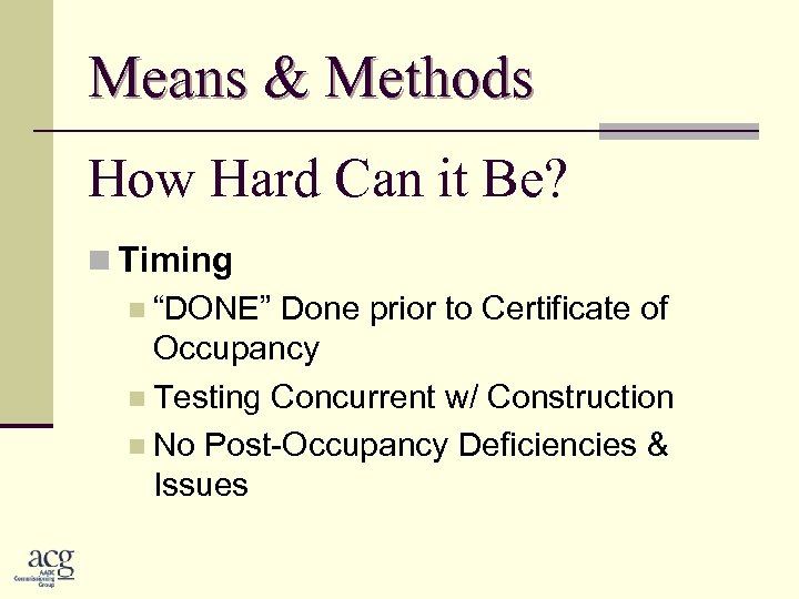 Means & Methods How Hard Can it Be? n Timing n “DONE” Done prior