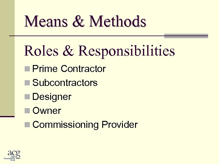 Means & Methods Roles & Responsibilities n Prime Contractor n Subcontractors n Designer n