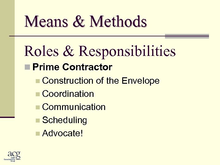 Means & Methods Roles & Responsibilities n Prime Contractor n Construction of the Envelope