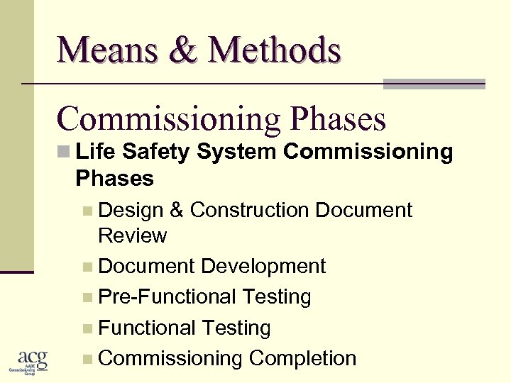 Means & Methods Commissioning Phases n Life Safety System Commissioning Phases n Design &