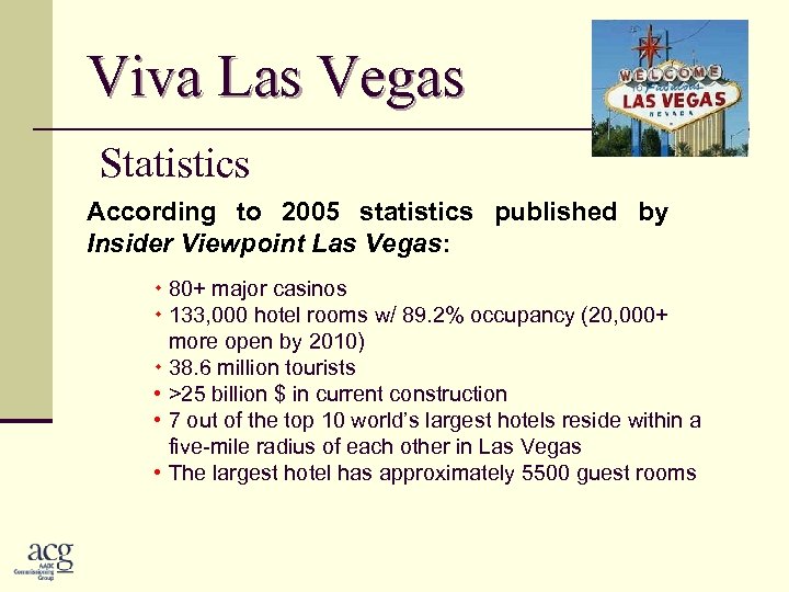 Viva Las Vegas Statistics According to 2005 statistics published by Insider Viewpoint Las Vegas: