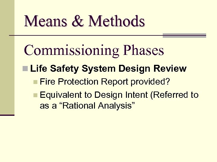 Means & Methods Commissioning Phases n Life Safety System Design Review n Fire Protection