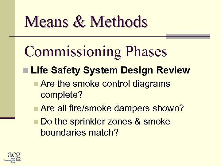 Means & Methods Commissioning Phases n Life Safety System Design Review n Are the