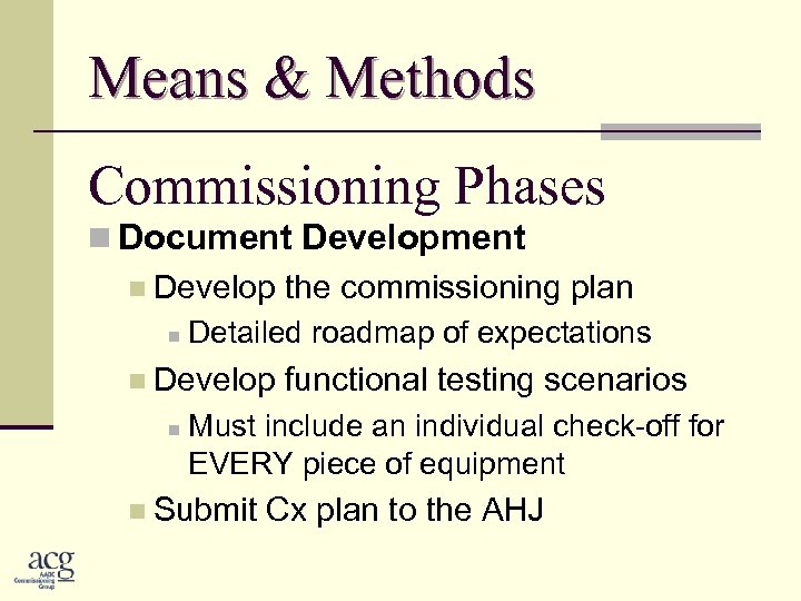 Means & Methods Commissioning Phases n Document Development n Develop the commissioning plan n