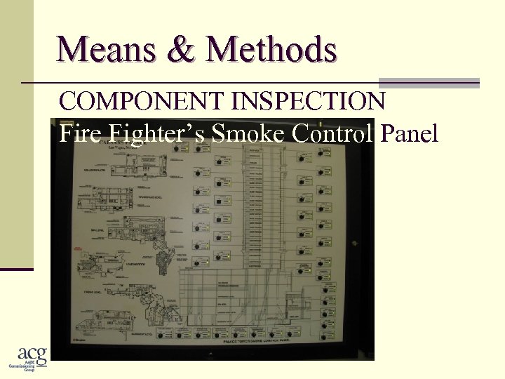 Means & Methods COMPONENT INSPECTION Fire Fighter’s Smoke Control Panel 