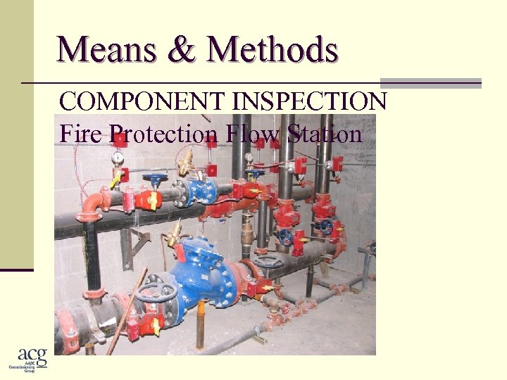 Means & Methods COMPONENT INSPECTION Fire Protection Flow Station 