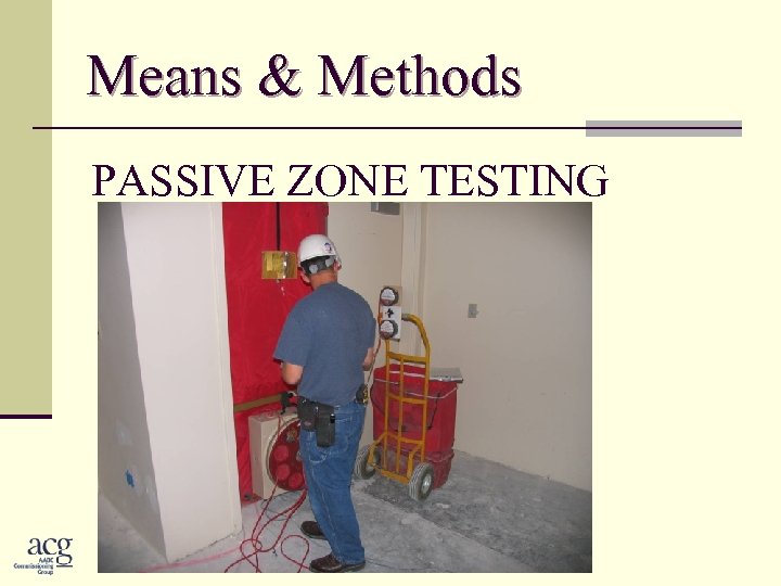 Means & Methods PASSIVE ZONE TESTING 