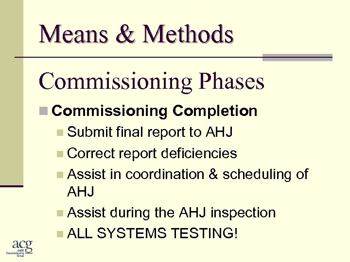 Means & Methods Commissioning Phases n Commissioning Completion n Submit final report to AHJ