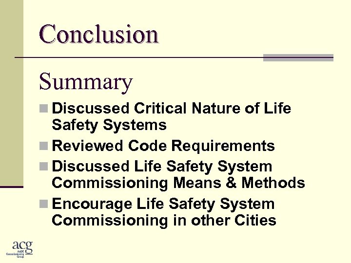 Conclusion Summary n Discussed Critical Nature of Life Safety Systems n Reviewed Code Requirements